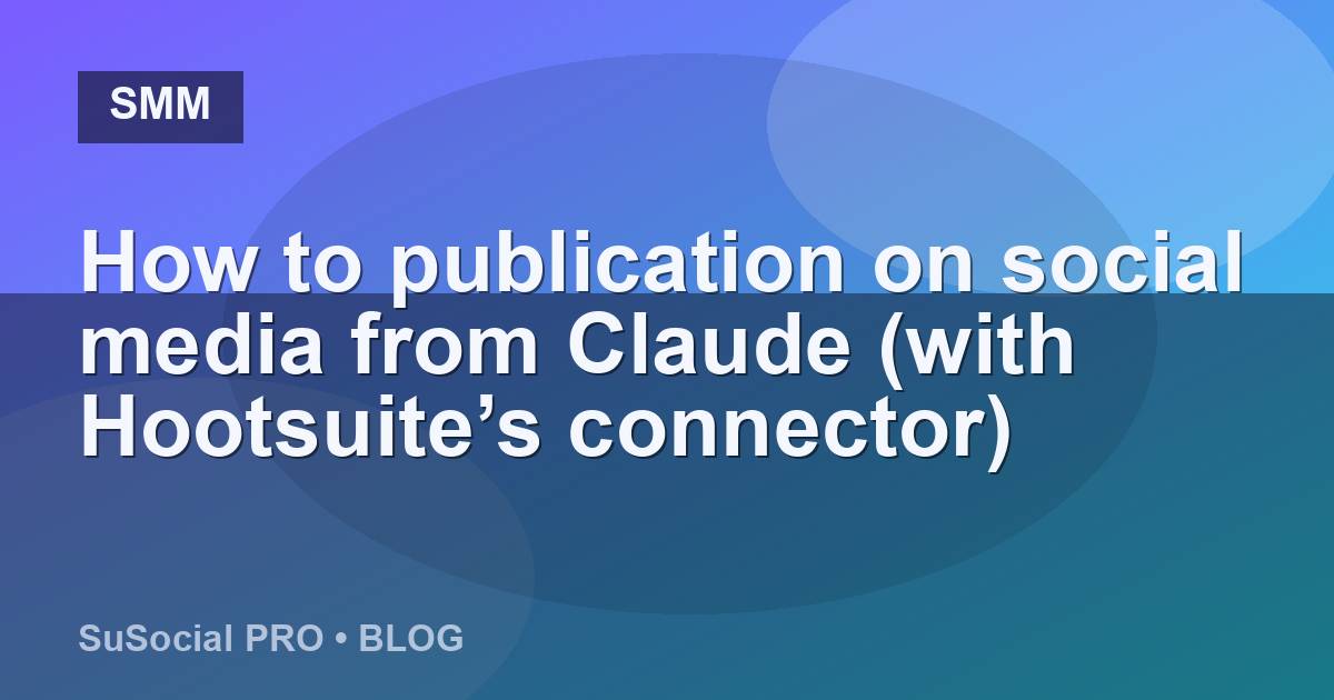 How to publication on social media from Claude (with Hootsuite’s connector)